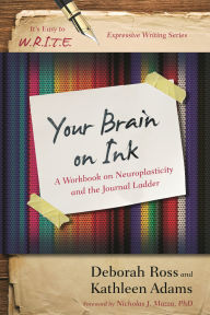Title: Your Brain on Ink: A Workbook on Neuroplasticity and the Journal Ladder, Author: Kathleen Adams