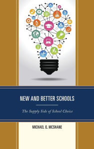 Title: New and Better Schools: The Supply Side of School Choice, Author: Michael Q. McShane