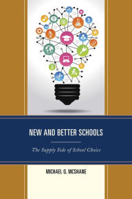 Title: New and Better Schools: The Supply Side of School Choice, Author: Michael Q. McShane