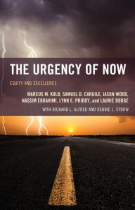Title: The Urgency of Now: Equity and Excellence, Author: Marcus M. Kolb