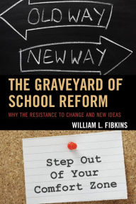 Title: The Graveyard of School Reform: Why the Resistance to Change and New Ideas, Author: William L. Fibkins