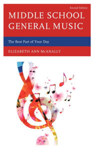 Title: Middle School General Music: The Best Part of Your Day, Author: Elizabeth Ann McAnally