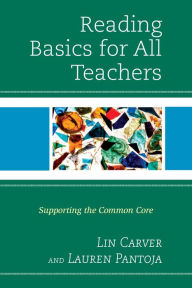 Title: Reading Basics for All Teachers: Supporting the Common Core, Author: Lin Carver