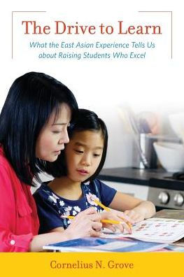 the Drive to Learn: What East Asian Experience Tells Us about Raising Students Who Excel