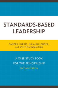 Title: Standards-Based Leadership: A Case Study Book for the Principalship, Author: Sandra Harris