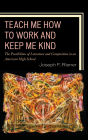 Teach Me How to Work and Keep Me Kind: The Possibilities of Literature and Composition in an American High School, Volume 1
