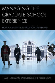 Title: Managing the Graduate School Experience: From Acceptance to Graduation and Beyond, Author: Mark H. Rossman