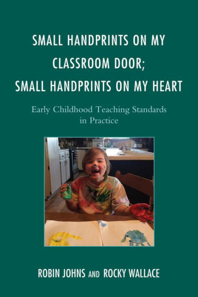 Small Handprints on My Classroom Door; Heart: Early Childhood Teaching Standards Practice