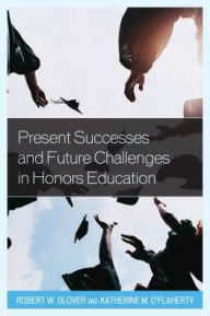 Title: Present Successes and Future Challenges in Honors Education, Author: Robert Grover