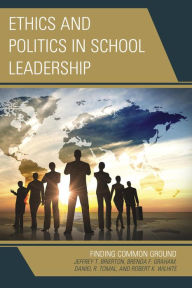 Title: Ethics and Politics in School Leadership: Finding Common Ground, Author: Jeffrey Brierton