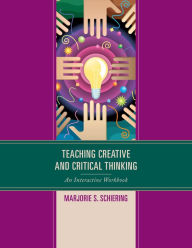 Title: Teaching Creative and Critical Thinking: An Interactive Workbook, Author: Marjorie S. Schiering