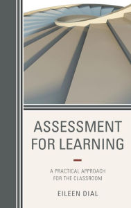 Title: Assessment for Learning: A Practical Approach for the Classroom, Author: Eileen Dial