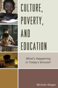 Title: Culture, Poverty, and Education: What's Happening in Today's Schools?, Author: Michele Wages