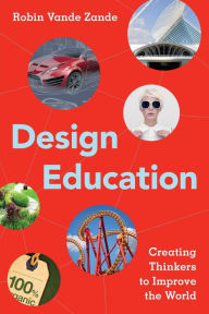 Title: Design Education: Creating Thinkers to Improve the World, Author: Robin Vande Zande