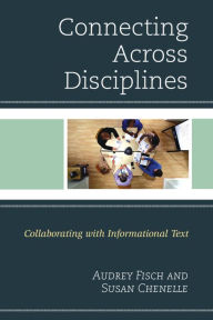 Title: Connecting Across Disciplines: Collaborating with Informational Text, Author: Susan Chenelle