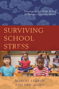 Title: Surviving School Stress: Strategies for Well-Being in Today's Complex World, Author: Marcel Lebrun