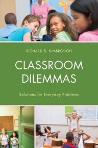 Title: Classroom Dilemmas: Solutions for Everyday Problems, Author: Richard B. Kimbrough