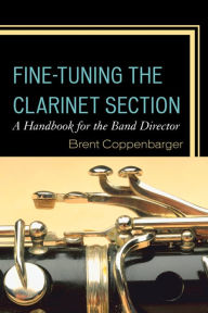 Downloading google books for free Fine-Tuning the Clarinet Section: A Handbook for the Band Director