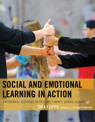 Title: Social and Emotional Learning in Action: Experiential Activities to Positively Impact School Climate, Author: Tara Flippo
