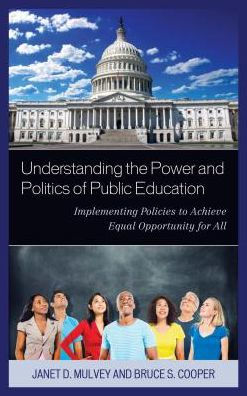 Understanding the Power and Politics of Public Education: Implementing Policies to Achieve Equal Opportunity for All