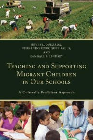 Title: Teaching and Supporting Migrant Children in Our Schools: A Culturally Proficient Approach, Author: Reyes L. Quezada
