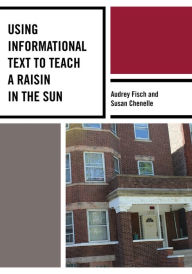 Title: Using Informational Text to Teach A Raisin in the Sun, Author: Audrey Fisch