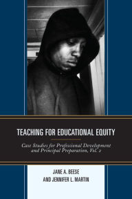 Title: Teaching for Educational Equity: Case Studies for Professional Development and Principal Preparation, Author: Jane A. Beese