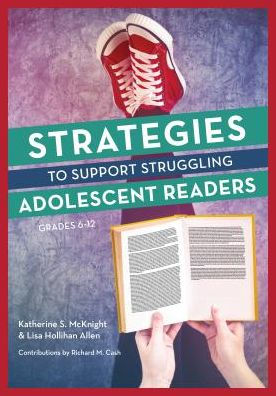 Strategies to Support Struggling Adolescent Readers, Grades 6-12