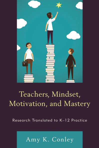 Teachers, Mindset, Motivation, and Mastery: Research Translated to K-12 Practice