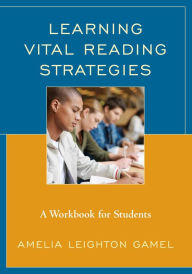 Title: Learning Vital Reading Strategies: A Workbook for Students, Author: Amelia Leighton Gamel