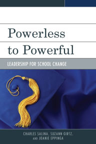 Title: Powerless to Powerful: Leadership for School Change, Author: Charles Salina