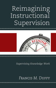 Title: Reimagining Instructional Supervision: Supervising Knowledge Work, Author: Francis M. Duffy