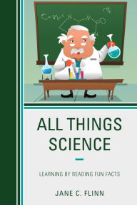 Title: All Things Science: Learning by Reading Fun Facts, Author: Jane C. Flinn