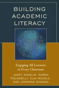 Title: Building Academic Literacy: Engaging All Learners in Every Classroom, Author: Janet I. Angelis