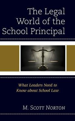 The Legal World of the School Principal: What Leaders Need to Know about School Law