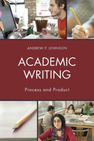 Title: Academic Writing: Process and Product, Author: Andrew P. Johnson