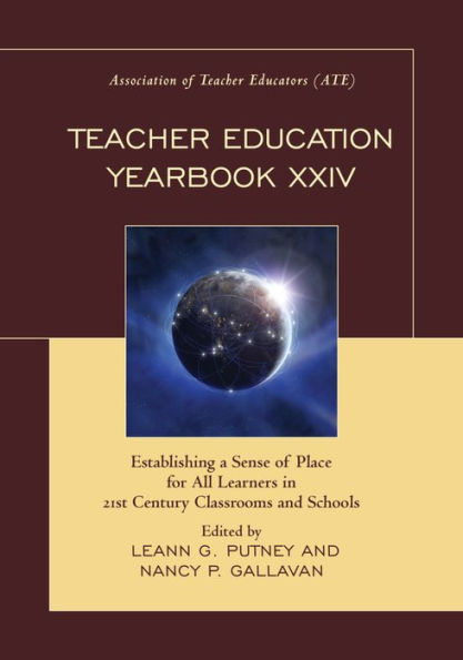 Teacher Education Yearbook XXIV: Establishing a Sense of Place for All Learners 21st Century Classrooms and Schools