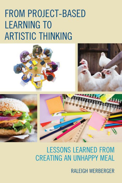 from Project-Based Learning to Artistic Thinking: Lessons Learned Creating An UnHappy Meal