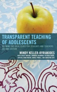 Title: Transparent Teaching of Adolescents: Defining the Ideal Class for Students and Teachers, Author: Mindy Keller-Kyriakides