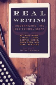 Title: Real Writing: Modernizing the Old School Essay, Author: Mitchell Nobis