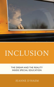 Title: Inclusion: The Dream and the Reality Inside Special Education, Author: Jeanne D'Haem