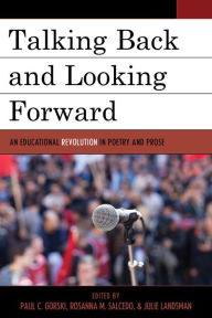 Title: Talking Back and Looking Forward: An Educational Revolution in Poetry and Prose, Author: Paul C. Gorski Founder & Lead Consultant