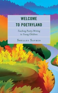 Welcome to Poetryland: Teaching Poetry Writing Young Children