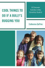 Cool Things to Do If a Bully's Bugging You: 50 Classroom Activities to Help Elementary Students