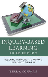 Title: Inquiry-Based Learning: Designing Instruction to Promote Higher Level Thinking, Author: Teresa Coffman