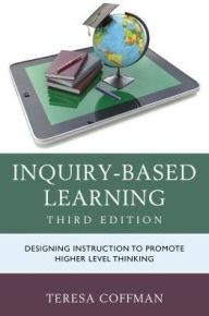 Title: Inquiry-Based Learning: Designing Instruction to Promote Higher Level Thinking, Author: Teresa Coffman