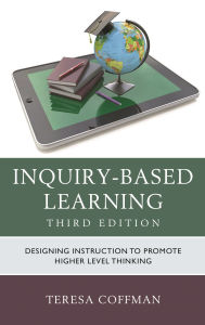 Title: Inquiry-Based Learning: Designing Instruction to Promote Higher Level Thinking, Author: Teresa Coffman