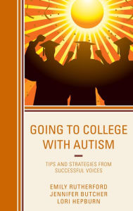 Title: Going to College with Autism: Tips and Strategies from Successful Voices, Author: Emily Rutherford