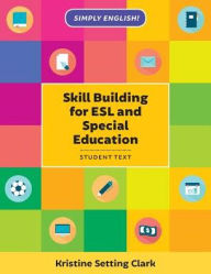 Title: Skill Building for ESL and Special Education: Student Textbook, Author: Kristine Setting Clark