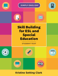 Title: Skill Building for ESL and Special Education: Student Textbook, Author: Kristine Setting Clark